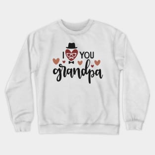 I Love You Grandpa Crewneck Sweatshirt